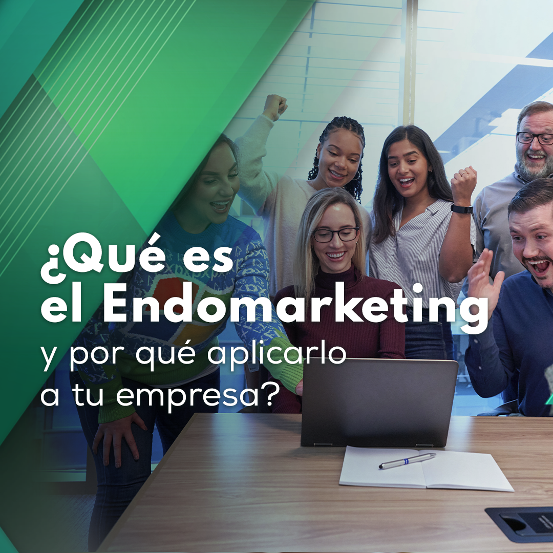 ¿Qué es el Endomarketing y por qué aplicarlo a tu empresa?